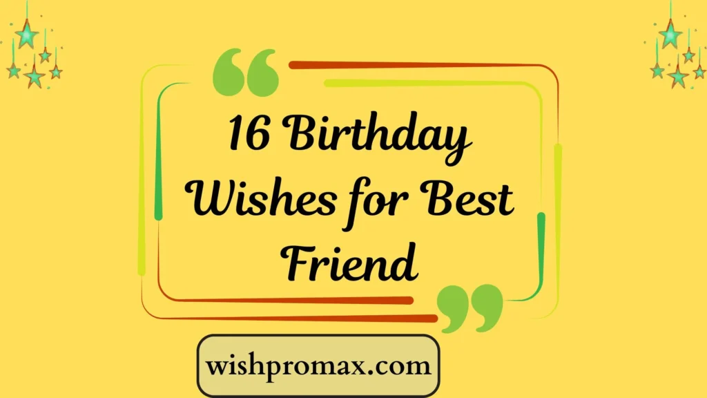 16 Birthday Wishes for Best Friend