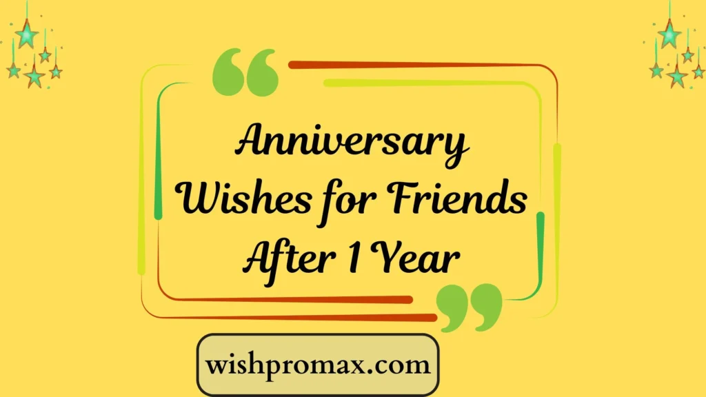 Anniversary Wishes for Friends After 1 Year