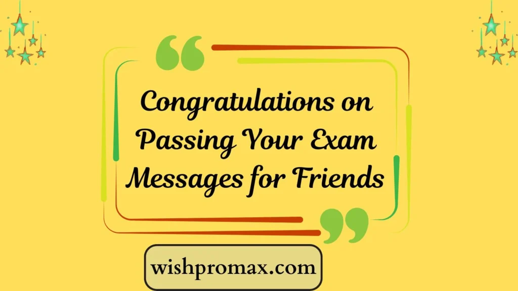 Congratulations on Passing Your Exam Messages for Friends