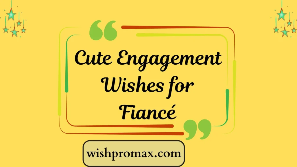 Cute Engagement Wishes for Fiancé