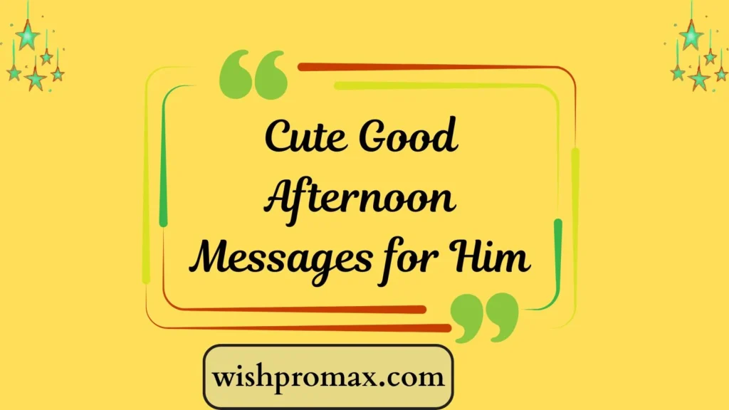 Cute Good Afternoon Messages for Him