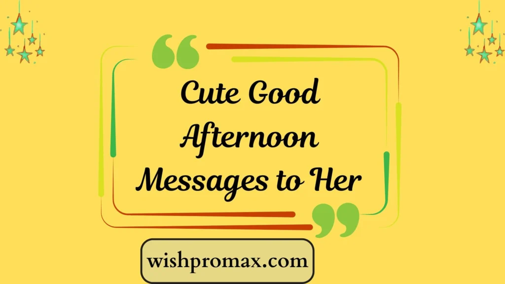 Cute Good Afternoon Messages to Her