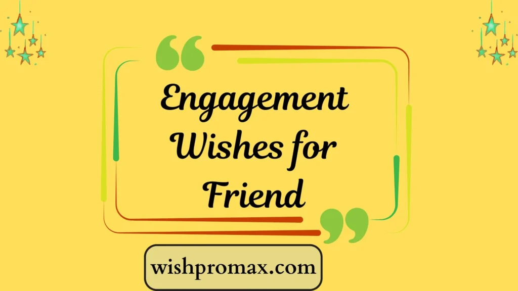 Engagement Wishes for Friend