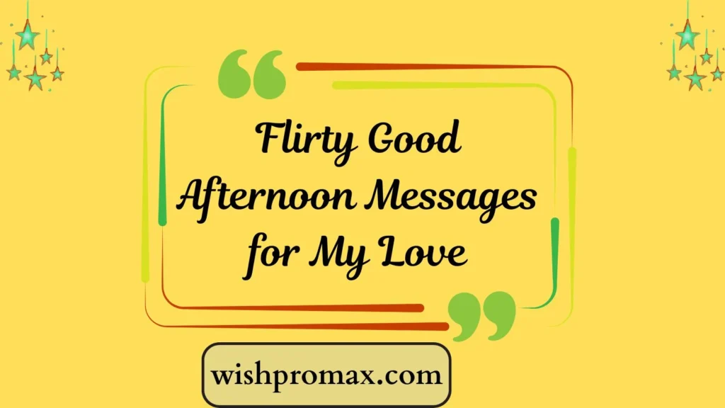 Flirty Good Afternoon Messages for My Love