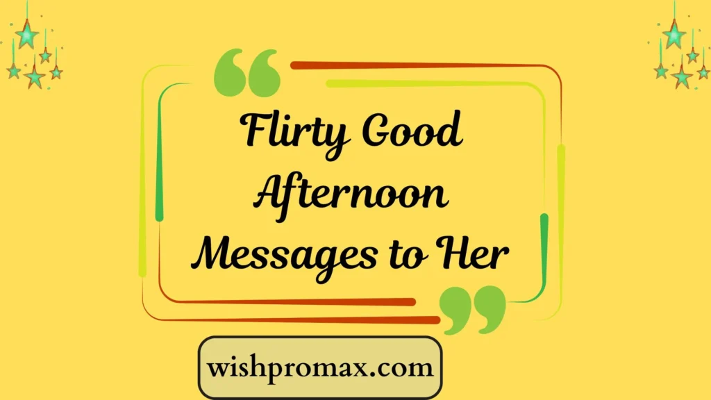 Flirty Good Afternoon Messages to Her
