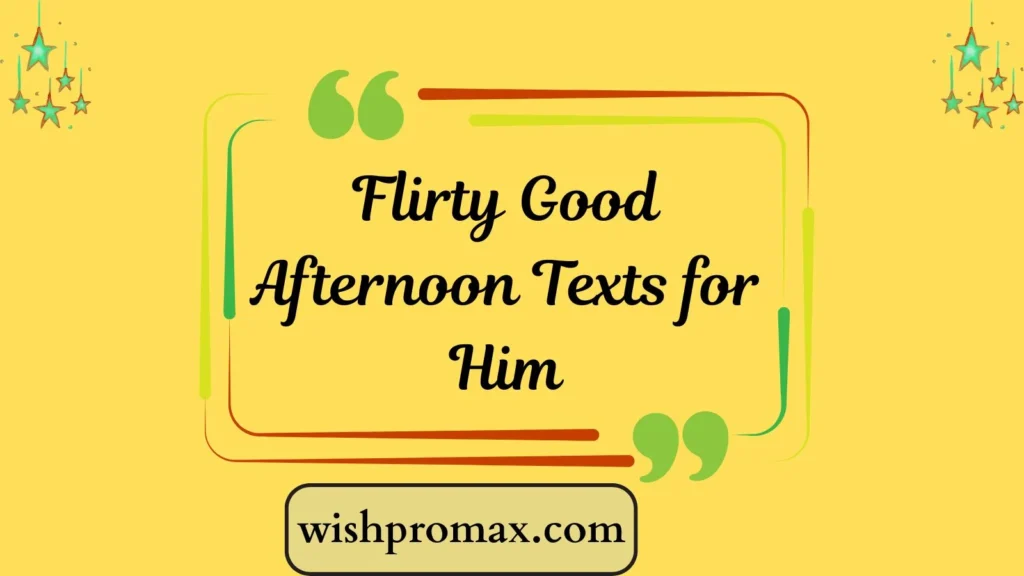Flirty Good Afternoon Texts for Him