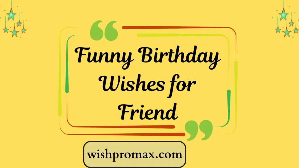 Funny Birthday Wishes for Friend