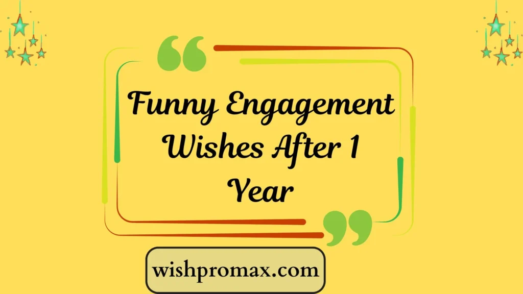 Funny Engagement Wishes After 1 Year