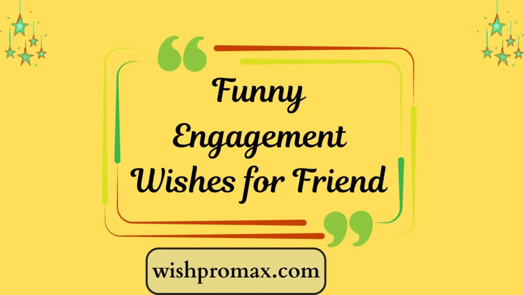 Funny Engagement Wishes for Friend