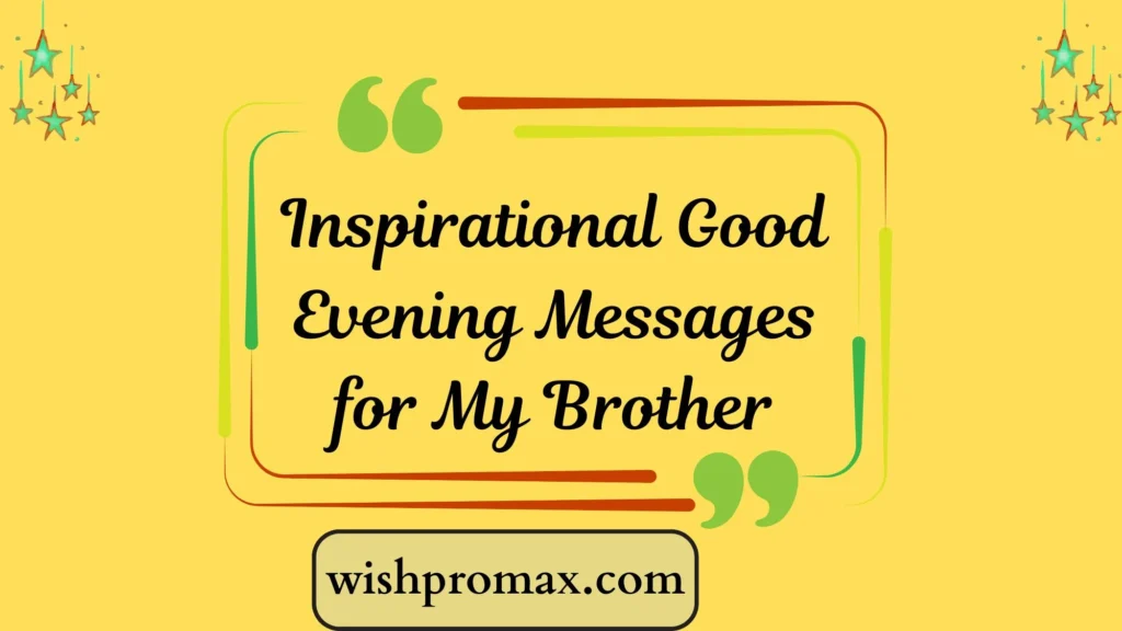Inspirational Good Evening Messages for My Brother