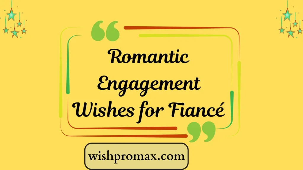 Romantic Engagement Wishes for Fiancé