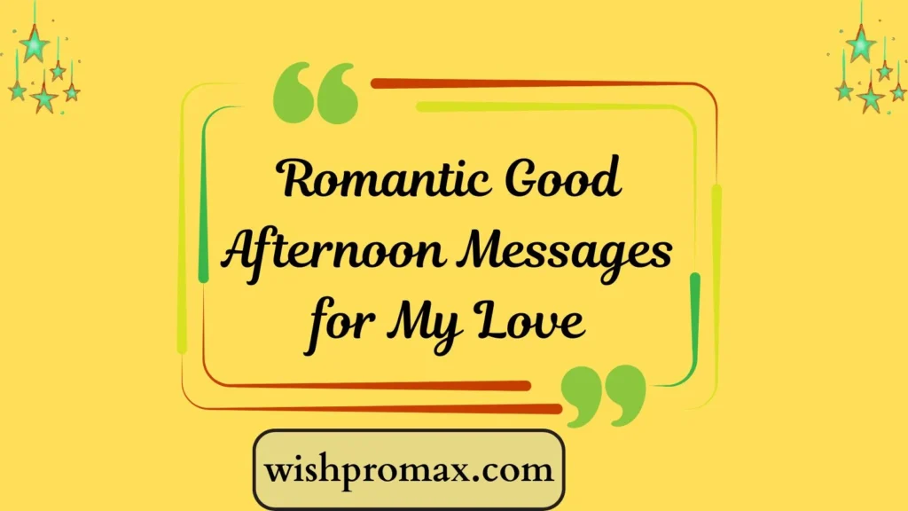 Romantic Good Afternoon Messages for My Love