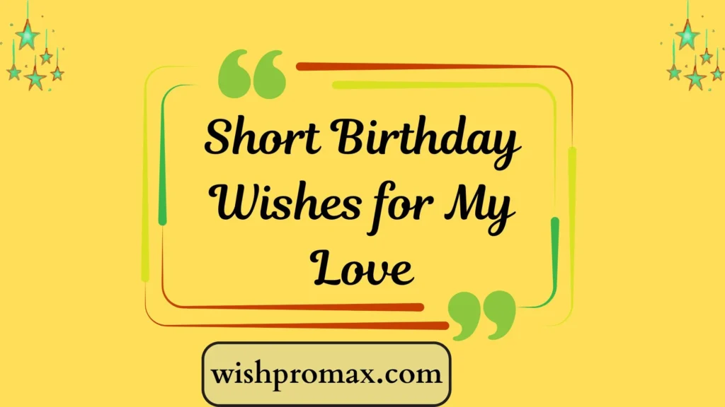 Short Birthday Wishes for My Love