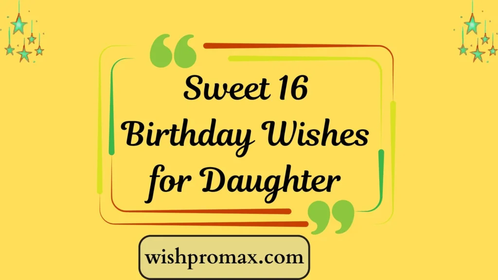 Sweet 16 Birthday Wishes for Daughter