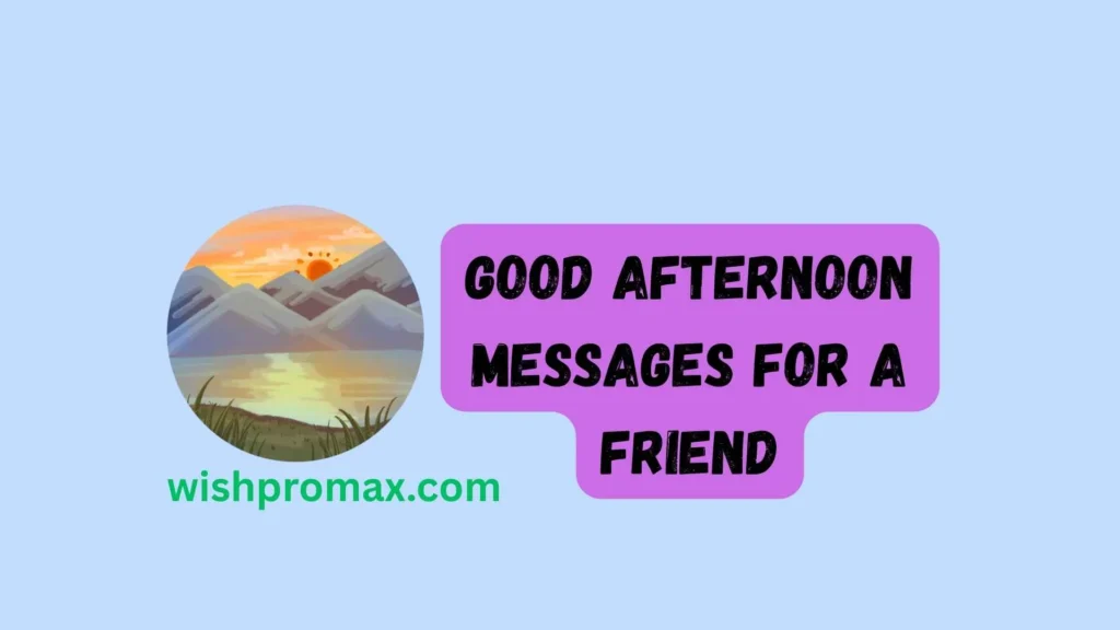Good Afternoon Messages for a Friend