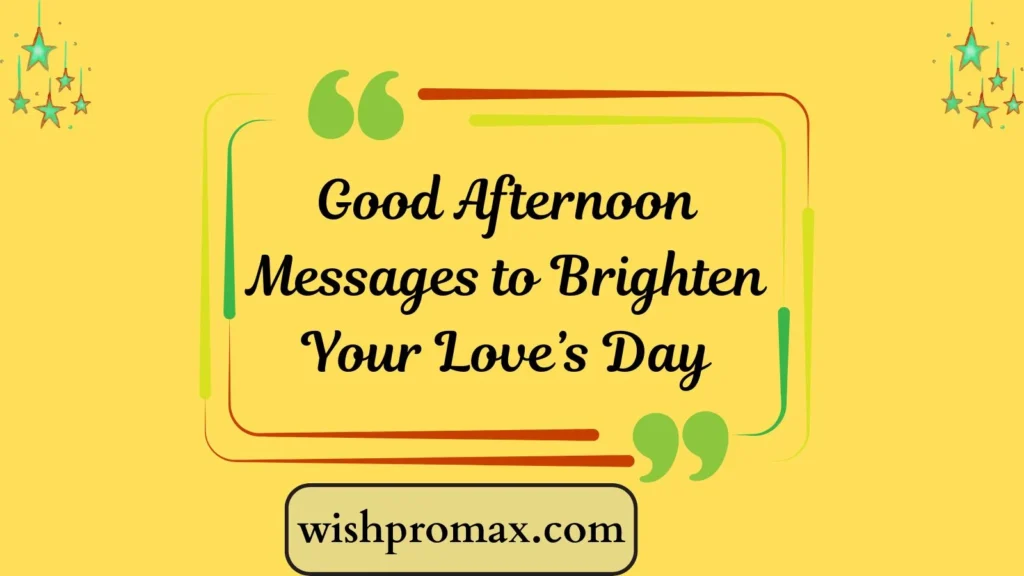 Good Afternoon Messages to Brighten Your Love’s Day