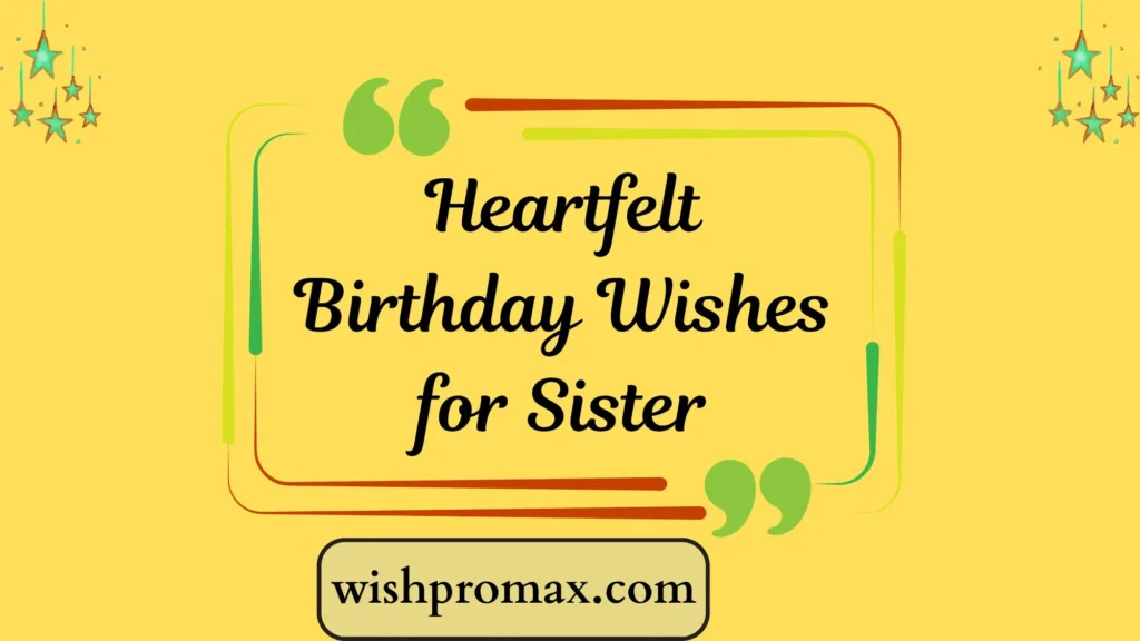 Heartfelt Birthday Wishes for Sister