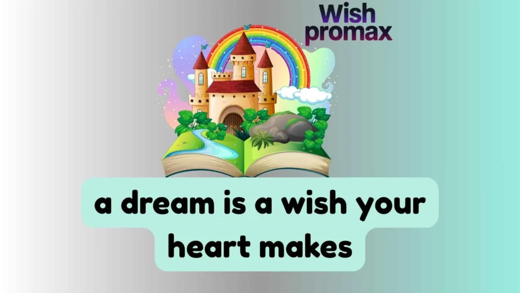 a dream is a wish your heart makes