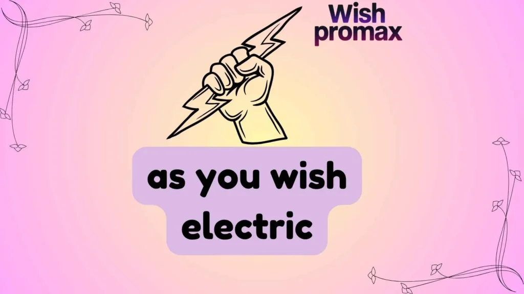 as you wish electric