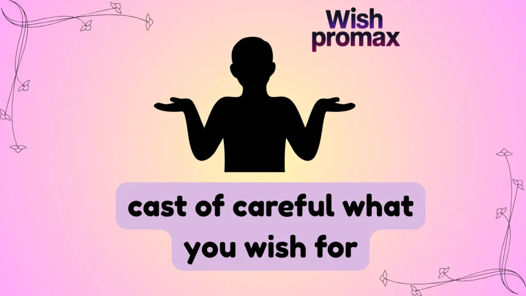 cast of careful what you wish for