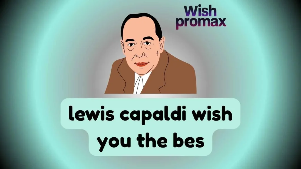 lewis capaldi wish you the bes