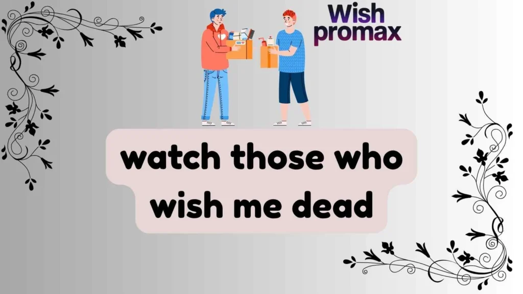 watch those who wish me dead