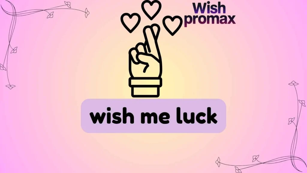 wish me luck