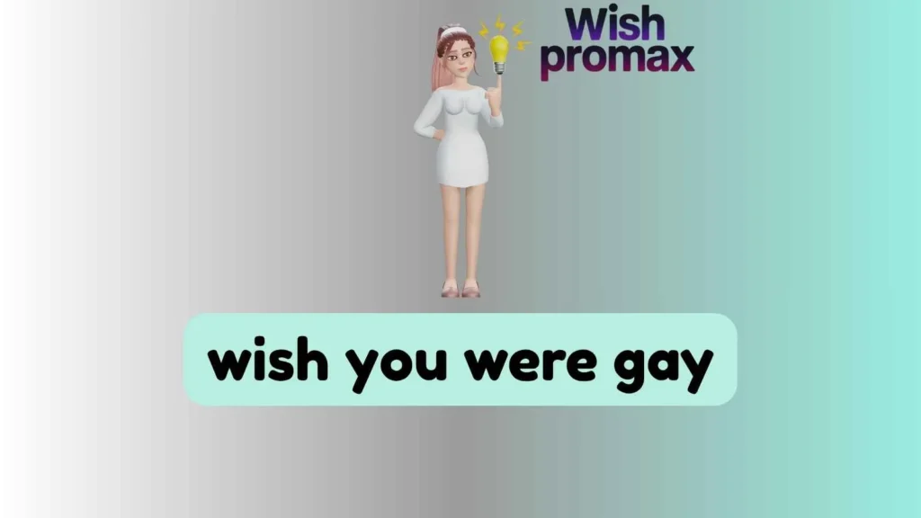 wish you were gay