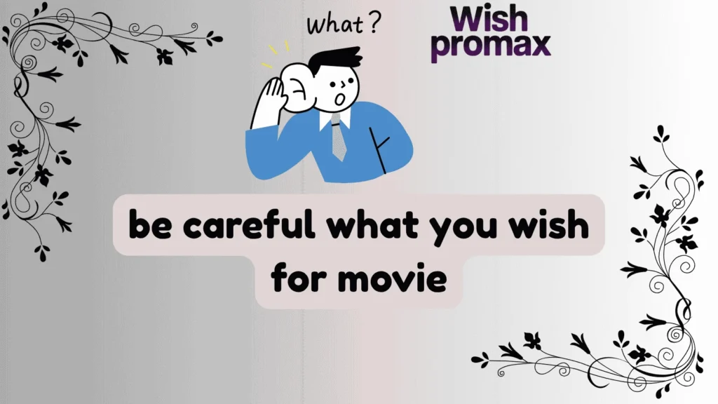 be careful what you wish for movie
