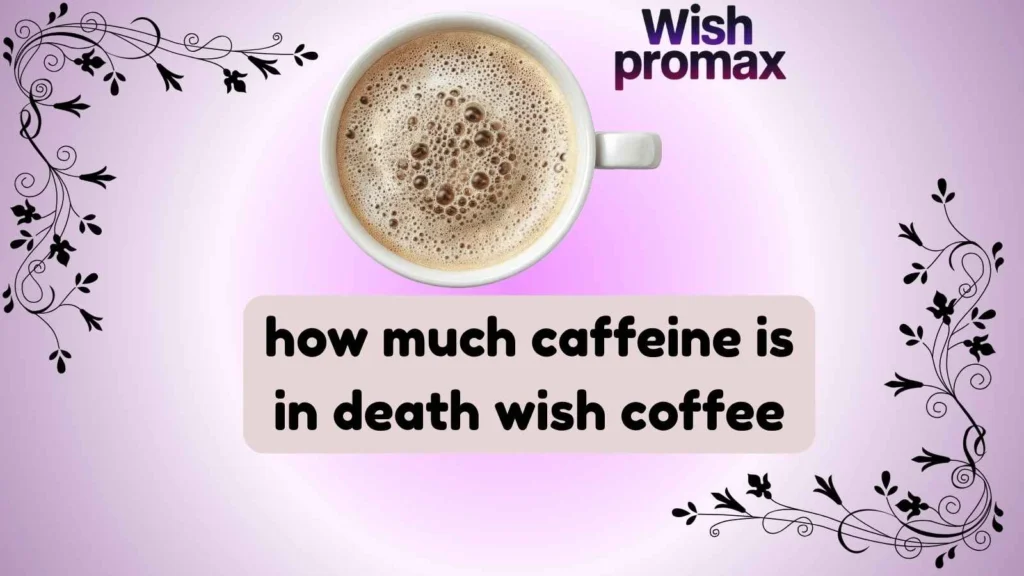 how much caffeine is in death wish coffee