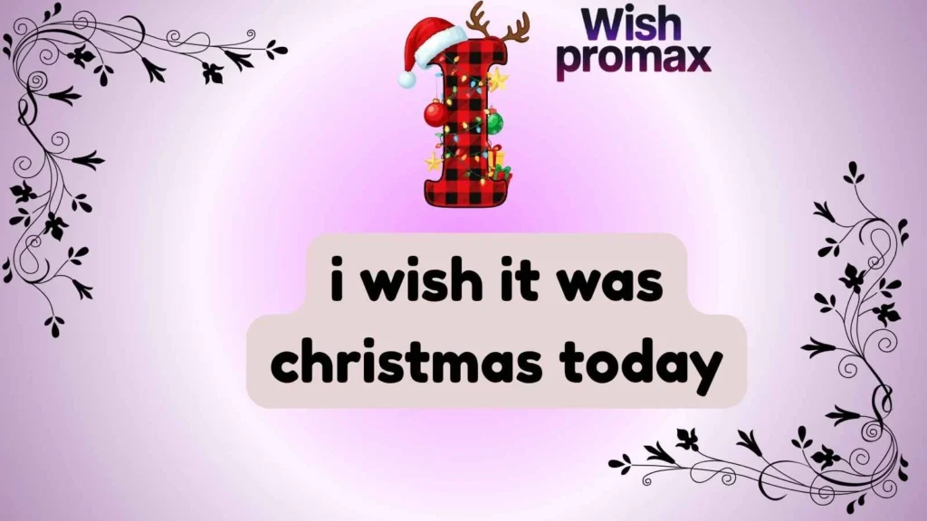 i wish it was christmas today