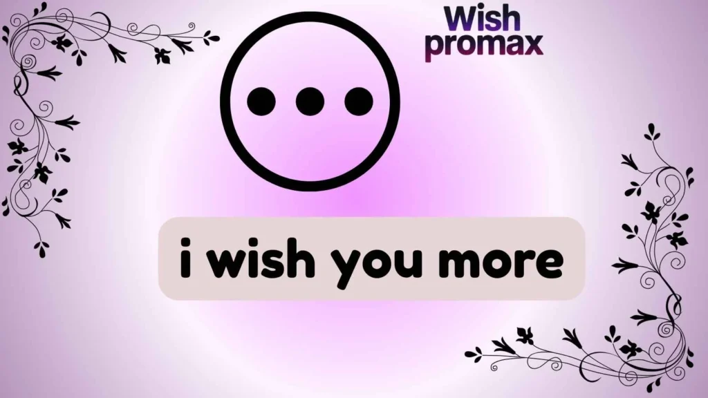 i wish you more