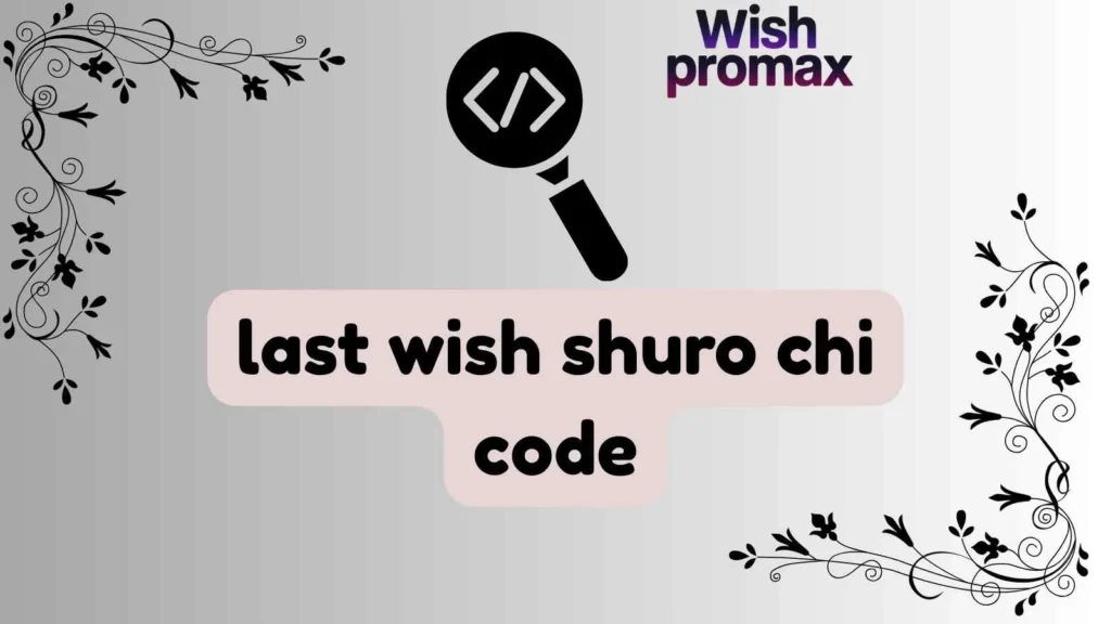 last wish shuro chi code