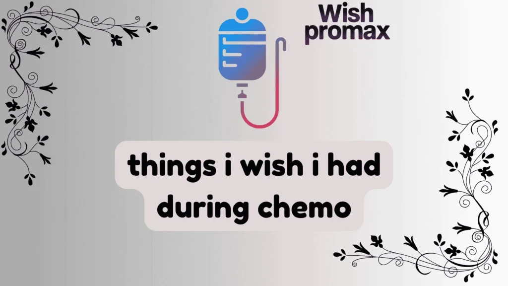 things i wish i had during chemo