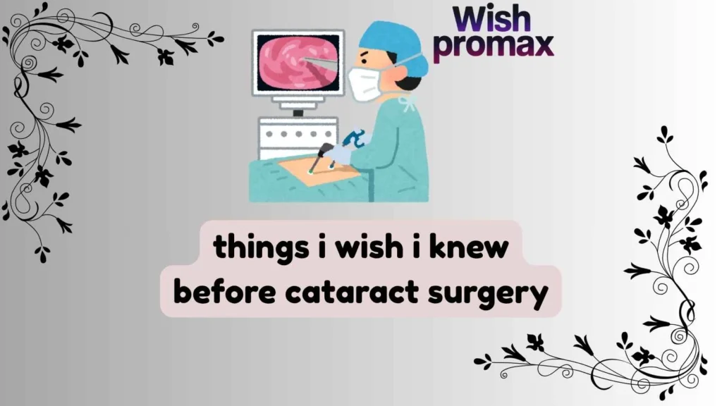 things i wish i knew before cataract surgery