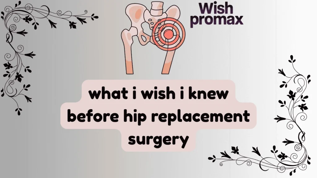 what i wish i knew before hip replacement surgery