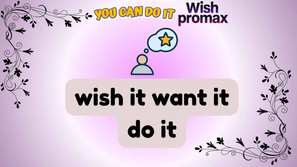 wish it want it do it