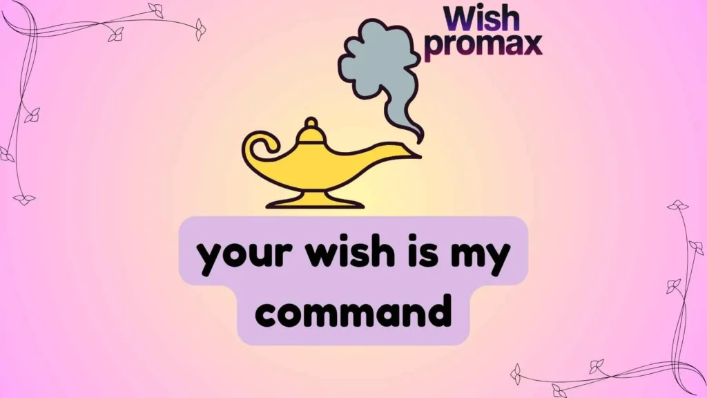 your wish is my command