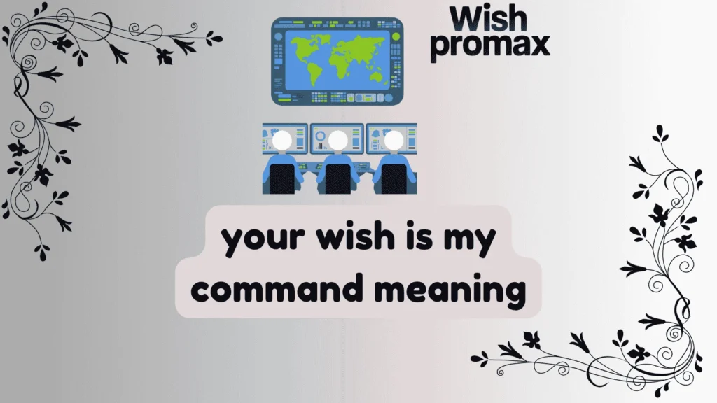 your wish is my command meaning